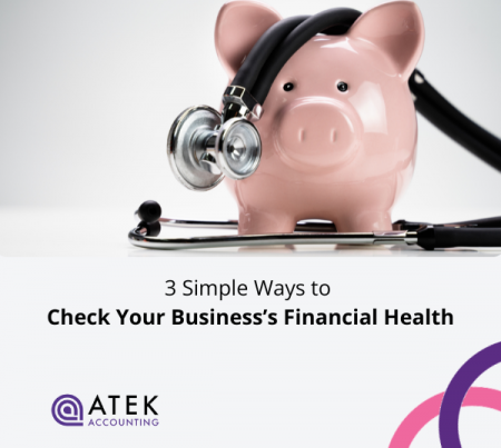 3 Simple Ways to Check Your Business’s Financial Health | Atek Accounting