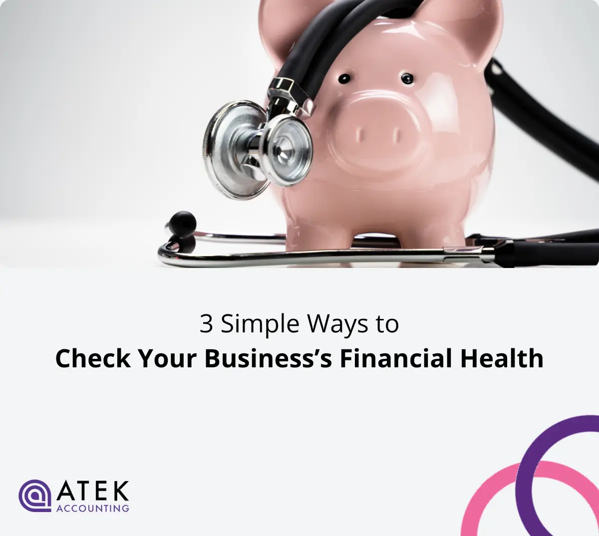 3 Simple Ways to Check Your Business’s Financial Health | Atek Accounting