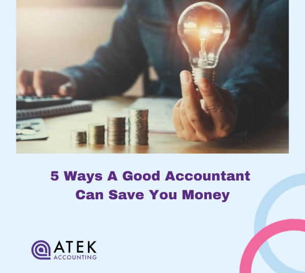 5 Ways a Good Accountant Can Save You Money | Atek Accounting