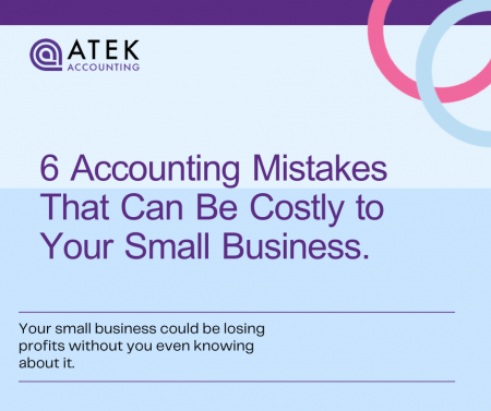 6 Accounting Mistakes That Can Be Costly to Your Small Business | Atek Accounting
