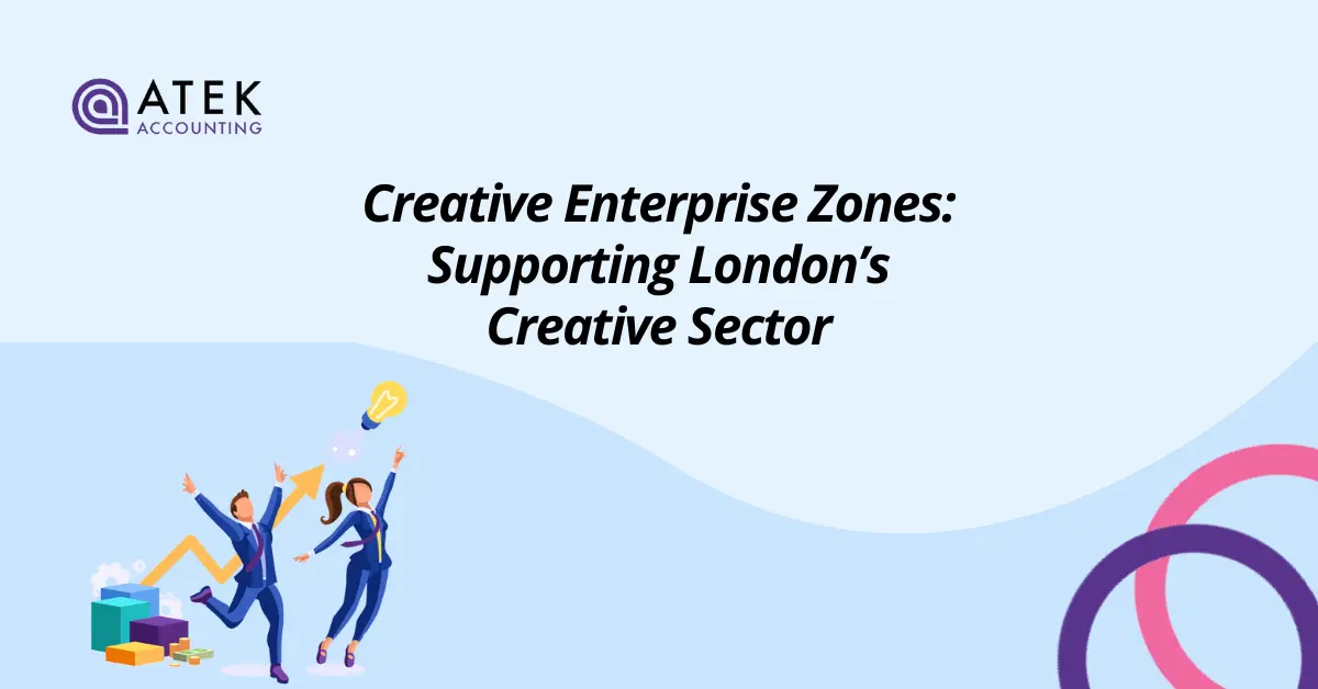 Creative Enterprise Zones Supporting London’s Creative Sector | Atek Accounting