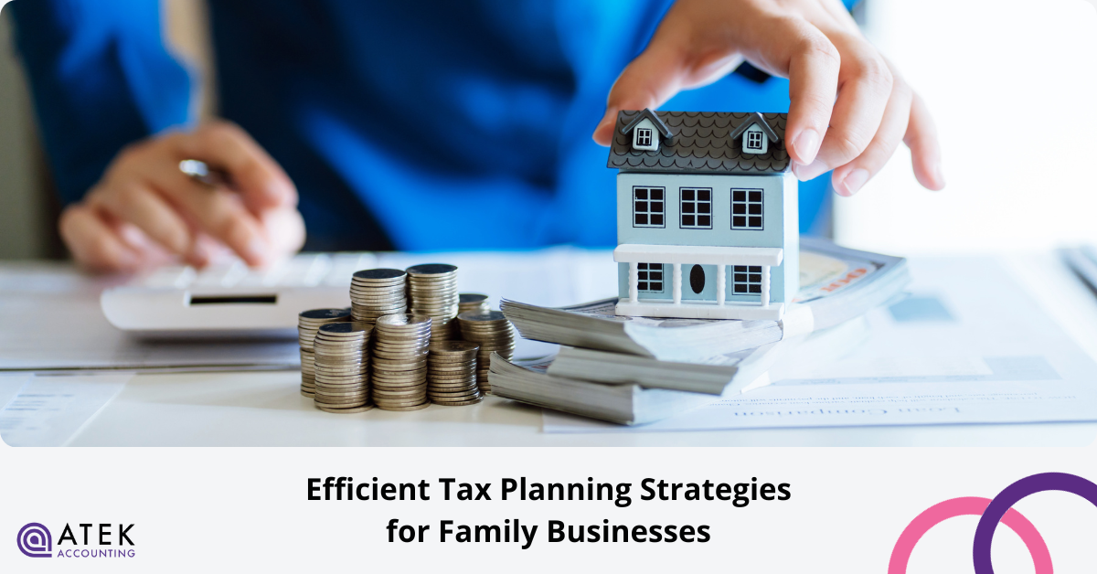 Efficient Tax Planning Strategies for Family Businesses | Atek Accounting
