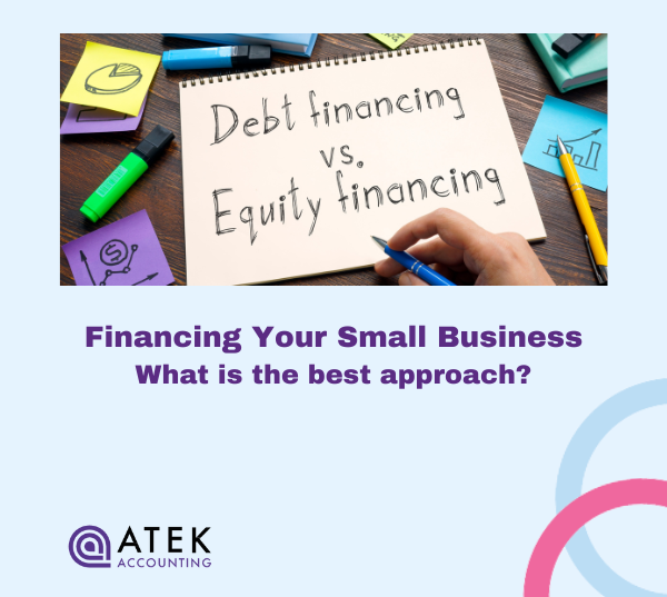 Financing Your Small Business: What Are the Options? | Atek Accounting