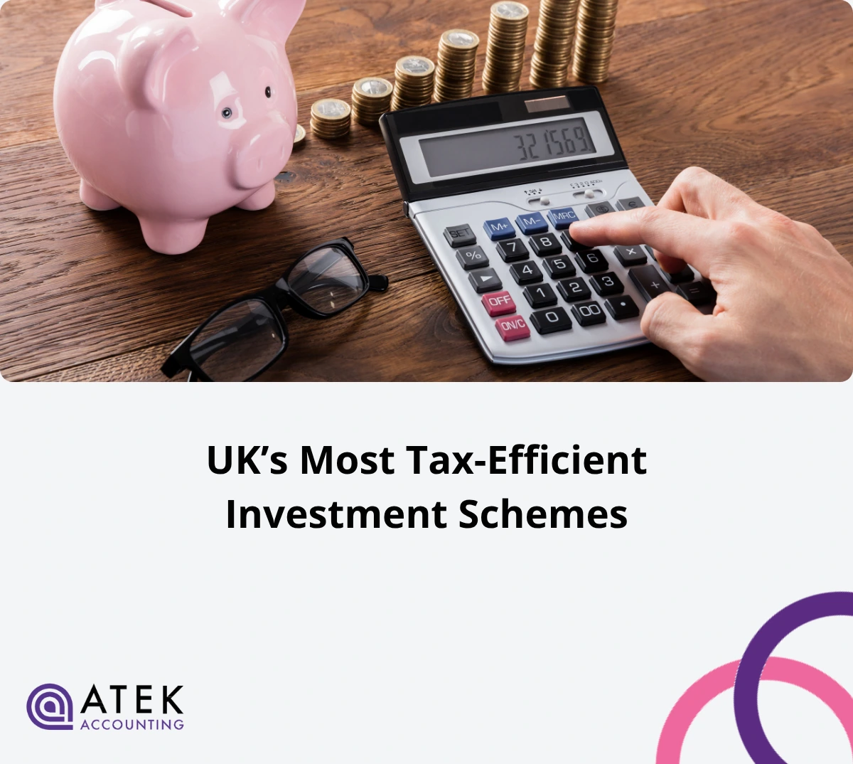 Guide to the UK’s Most Tax-Efficient Investment Schemes | Atek Accounting