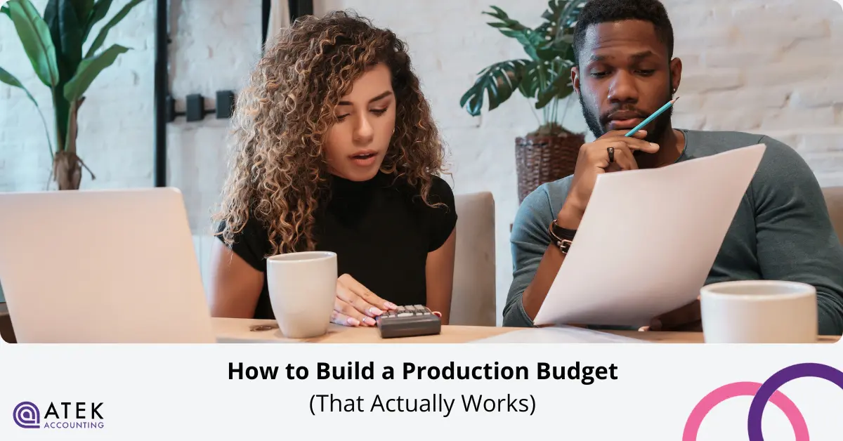 How to Build a Production Budget That Actually Works | Atek Accounting
