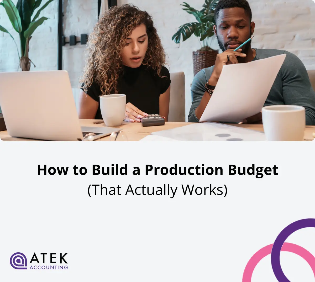 How to Build a Production Budget That Actually Works | Atek Accounting
