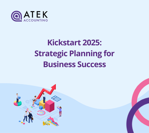 Strategic Planning for Business Success: Kickstart 2025 | Atek Accounting