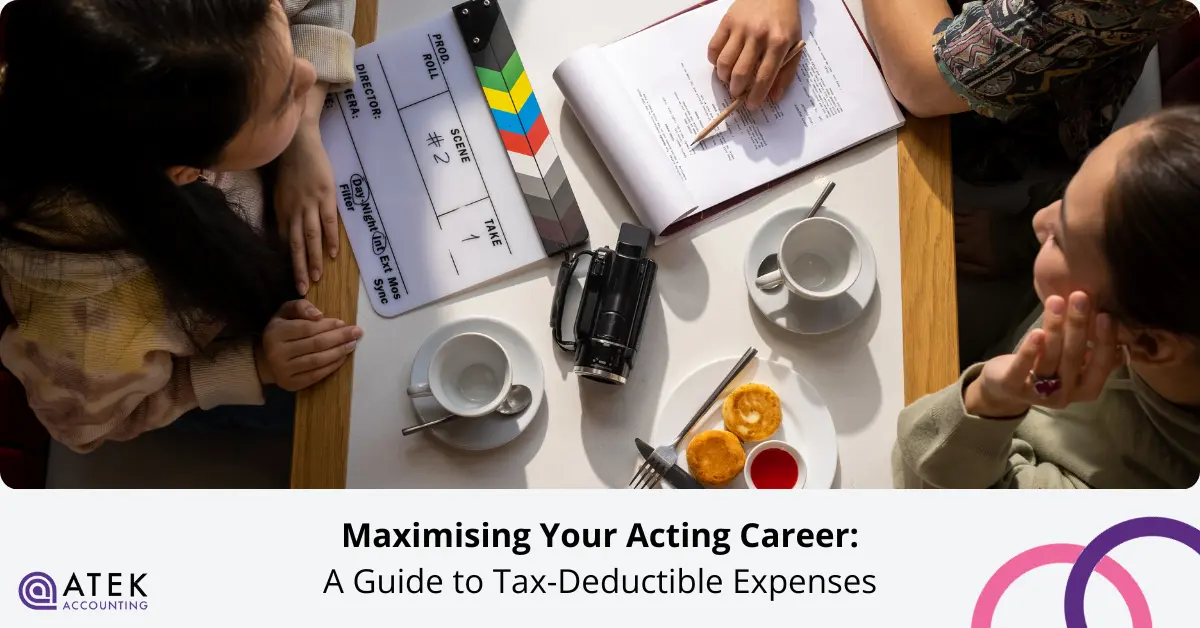 Maximising Your Acting Career A Guide to Tax Deductible Expenses | Atek Accounting