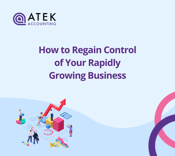 How to Regain Control of Rapid Business Growth | Atek Accounting