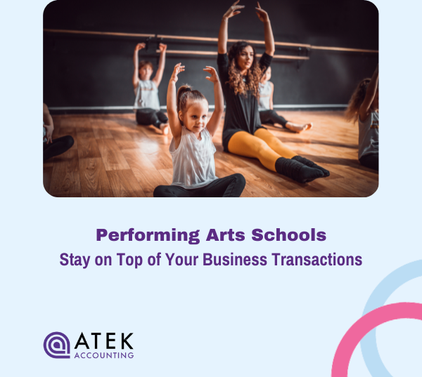Performing Arts Schools: Stay on Top of Your Business Transactions | Atek Accounting