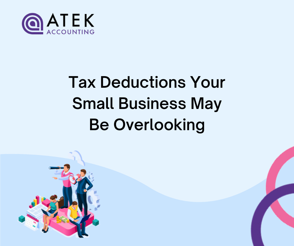 Tax Deductions Your Small Business May Be Overlooking | Atek Accounting