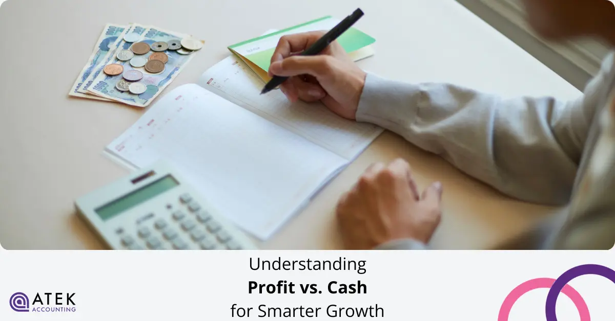 Understanding Profit vs. Cash for Smarter Growth | Atek Accounting