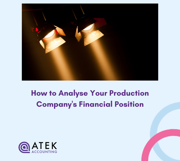 How to Analyse Your Production Company's Financial Position | Atek Accounting